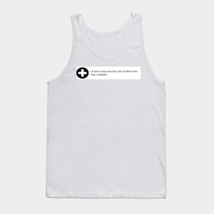 I'd love to stop and chat Tank Top